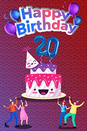 Happy berthday 20 years old: happy birthday sign happy birthday balloon cake toppers happy birthday  gifts for men and women for boy and girl Lined ... 120 pages 6x9 soft glossy cover finish