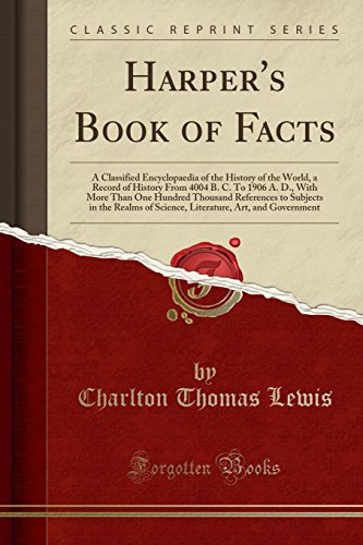 Harper's Book of Facts: A Classified Encyclopaedia of the History of the World, a Record of History From 4004 B. C. To 1906 A. D., With More Than One ... of Science, Literature, Art, and Government