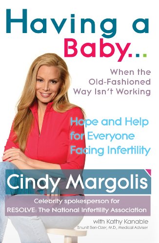 Having a Baby...When the Old-Fashioned Way Isn't Working: Hope and Help for Everyone Facing Infertility (English Edition)