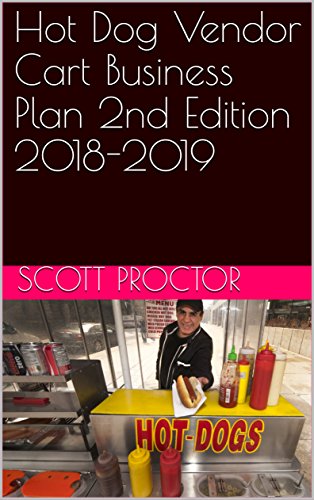 Hot Dog Vendor Cart Business Plan 2nd Edition 2018-2019 (English Edition)