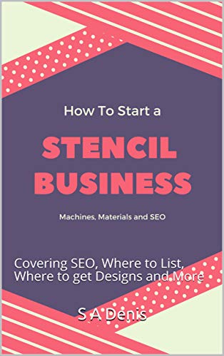 How to Start a Stencil Business: Covering SEO, Where to List, Where to get Designs and More (English Edition)