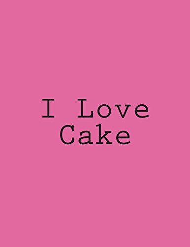 I Love Cake: Notebook Large Size 8.5 x 11 Ruled 150 Pages
