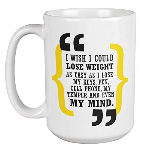 I Wish I Could Lose Weight As Easy As I Could Lose My Keys. Funny Statements Coffee & Tea Mug For Mom, Dad, Meat Eater, Food Lover, Chef, Professional Cook, Men And Women (15oz)