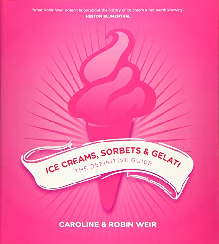 Ice Creams, Sorbets and Gelati: The Definitive Guide