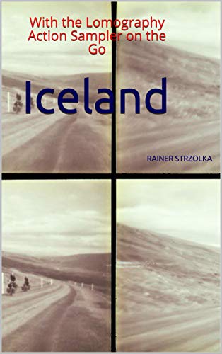 Iceland: With the Lomography Action Sampler on the Go (English Edition)