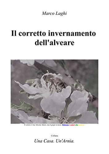 Il corretto invernamento dell'alveare: Una Casa. Un'Arnia. (Italian Edition)