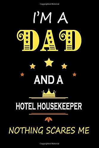 I’M a Dad and a Hotel Housekeeper Nothing Scares Me: Father's Appreciation Lined Notebook Gift for A Hotel Housekeeper