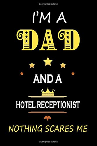 I’M a Dad and a Hotel Receptionist Nothing Scares Me: Father's Appreciation Lined Notebook Gift for A Hotel Receptionist