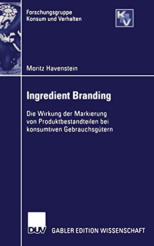 Ingredient Branding: Die Wirkung der Markierung von Produktbestandteilen bei konsumtiven Gebrauchsgütern (Forschungsgruppe Konsum und Verhalten)