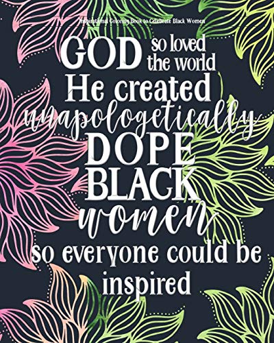 Inspirational Coloring Book to Celebrate Black Women: Inspirational Adult Coloring Book For Women Of All Ages - Unapologetically Dope Black Woman: 1