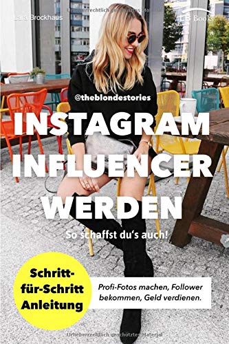 Instagram Influencer werden: So schaffst du's auch! Schritt-für-Schritt Anleitung von Influencerin theblondestories. Profi-Fotos, Follower, Geld verdienen. Mit diesen Geheimtipps habe ich es geschafft