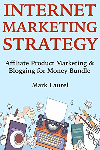 Internet Marketing Strategy: Affiliate Product Marketing & Blogging for Money Bundle (English Edition)