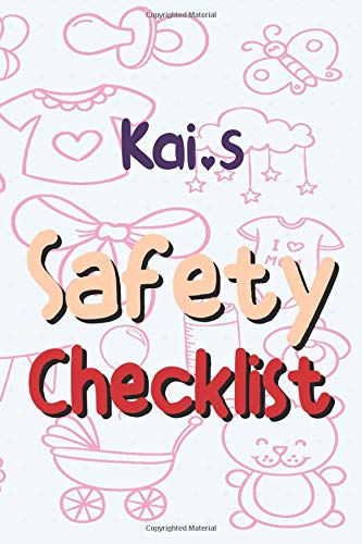 Kai's Safety Checklist: Baby Safety Checklist (Crib, Room Interiors, Bathrooms, Kitchen, Electrical and Windows) / 110 Pages / 6x9 Inches / Baby journal