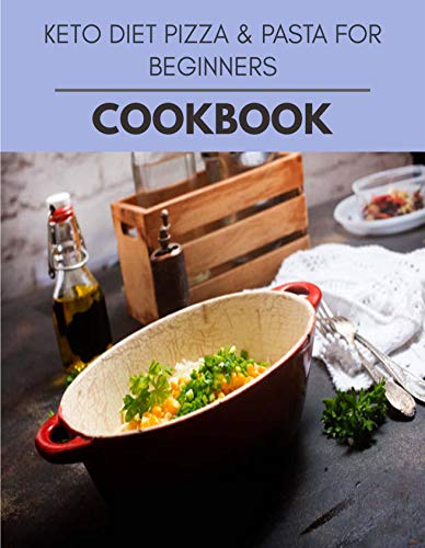 Keto Diet Pizza & Pasta For Beginners Cookbook: The Ultimate Meatloaf Recipes for Starters (English Edition)