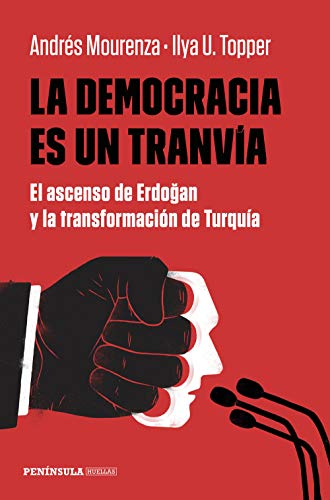 La democracia es un tranvía: El ascenso de Erdogan y la transformación de Turquía (PENINSULA)