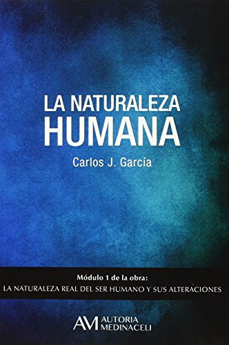 La naturaleza real del ser humano y sus alteraciones: La naturaleza humana: 1 (Psicologia)