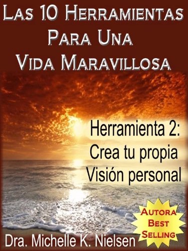 LAS 10 HERRAMIENTAS PARA UNA VIDA MARAVILLOSA- Herramienta 2: Crea tu  propia visión personal