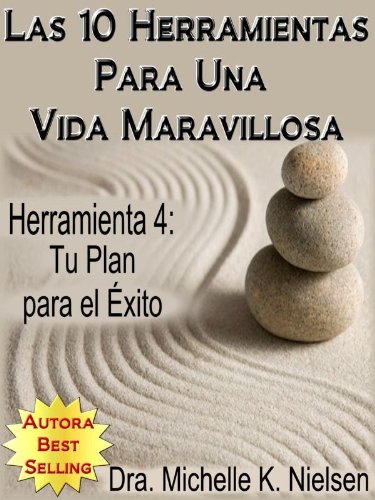 LAS 10 HERRAMIENTAS PARA UNA VIDA MARAVILLOSA-Herramienta 4: Tu plan para el éxito