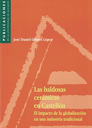 Las baldosas cerámicas en Castellón: El impacto de la globalización en una industria tradicional. (Monografías)