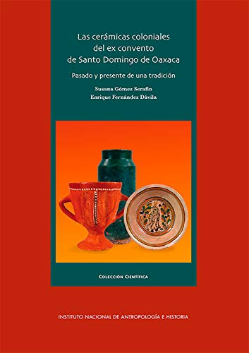 Las cerámicas coloniales del ex convento de Santo Domingo de Oaxaca (Arqueología)