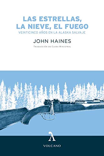 LAS ESTRELLAS, LA NIEVE, EL FUEGO: Veinticinco años en la Alaska salvaje