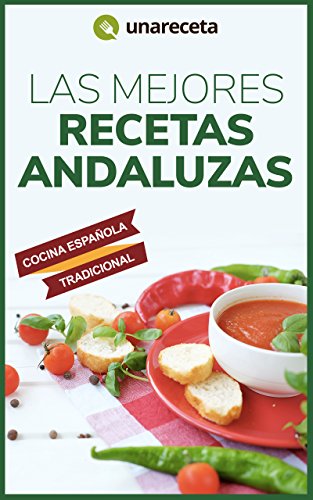 Las Mejores Recetas Andaluzas: Comida tradicional española paso a paso