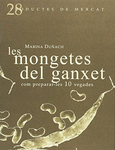 Les mongetes del ganxet (vol.28): COM PREPARAR-LES 10 VEGADES (Productes de Mercat)