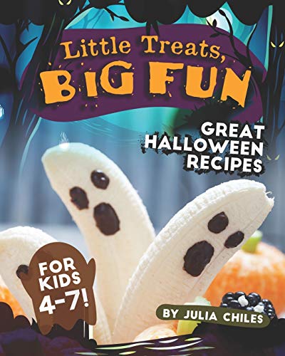 Little Treats, Big Fun: Great Halloween Recipes for Kids 4-7!