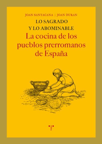 Lo sagrado y lo abominable. La cocina de los pueblos prerromanos de España (La Comida de la Vida)