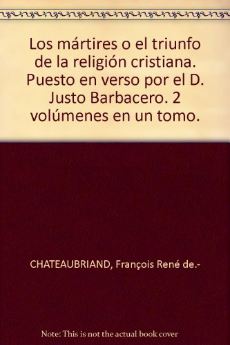 Los mártires o el triunfo de la religión cristiana. Puesto en verso por el D....