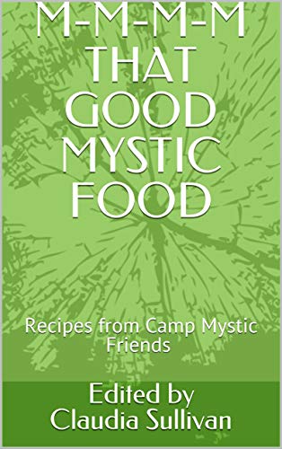 M-M-M-M THAT GOOD MYSTIC FOOD: Recipes from Camp Mystic Friends (English Edition)