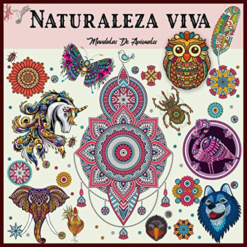 Mandalas De Animales Para Colorear - Naturaleza Viva: Libro de colorear para adultos - Mandalas De Color Para Calmar El Alma Y Aliviar El Estrés; ... perros, búhos, gatos y muchos más!)