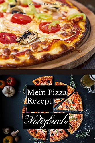 Mein Pizza Rezept Notizbuch: Pizza-Rezeptbuch zum Ausfüllen | Pizza-Rezeptbuch zum Ausfüllen | Rezeptbuch | Pizza- und Mini-Pizza-Rezepte