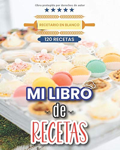 Mi libro de recetas. Recetario en blanco. 120 Recetas: Libro de recetas en blanco para anotar sus recetas favoritas o crear sus propios platos. Con ... páginas│8 x 10 pulgadas │ 20,32 cm x 25,4 cm.