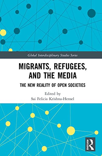 Migrants, Refugees, and the Media: The New Reality of Open Societies (Global Interdisciplinary Studies Series) (English Edition)