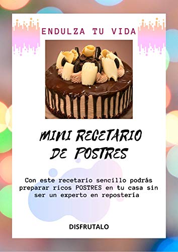 MINI RECETARIO DE POSTRES: ENDULZA TU VIDA