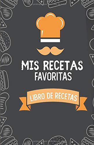 Mis Recetas Favoritas: Libro De Recetas de Cocina- Paginas Decoradas para anotar tus recetas!: Hola Cocinero! Anota tus Recetas y Platos Favoritos en ... decoradas para aprender. (Libros De Receta)