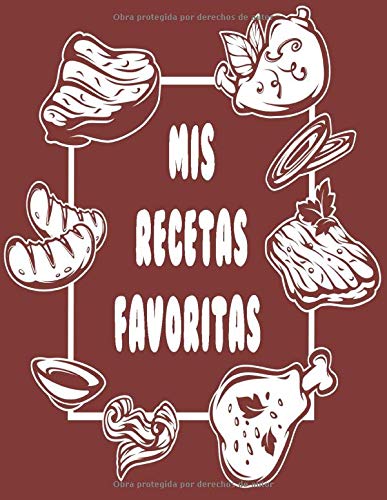 Mis Recetas Favoritas: Libro De Recetas en blanco para crear tus propios platos