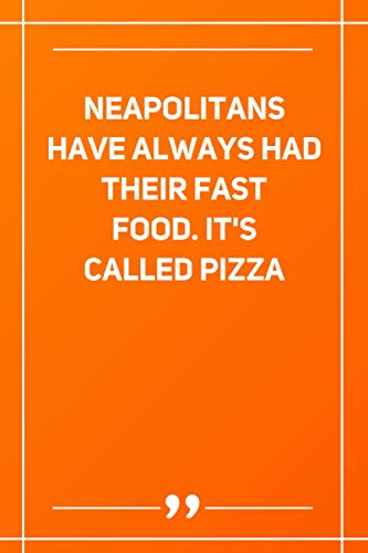 Neapolitans Have Always Had Their Fast Food. It'S Called Pizza: Lined notebook