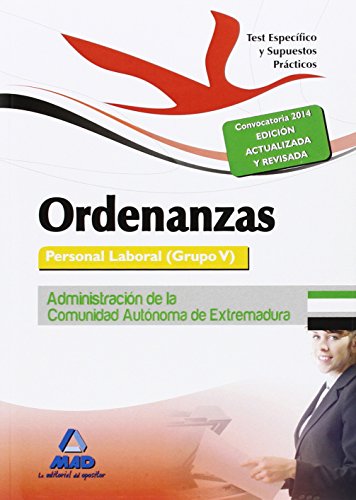 Ordenanzas. Personal Laboral (Grupo V) de la Administración de la Comunidad Autónoma de Extremadura. Test Especifico y Supuestos Prácticos