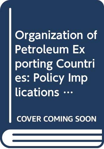 Organization of Petroleum Exporting Countries: Policy Implications for the U.S. (A Charles River Associates research report)