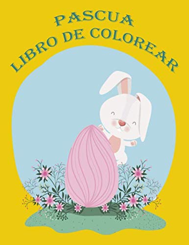 Pascua Libro de  Colorear: Libro para colorear con los niños bonitos de Pascua cosas, flor, conejito, huevo, y otras cosas linda de Pascua