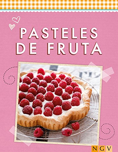 Pasteles de fruta: Refrescantes, dulces e irresistibles (Deliciosas recetas para el verano)