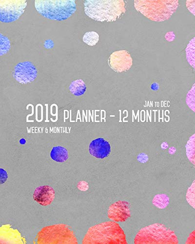 Planner 2019 12 Months: 8x10 Weekly and Monthly Organizer from Jan to Dec 2019 | Colorful Circle Design Gray