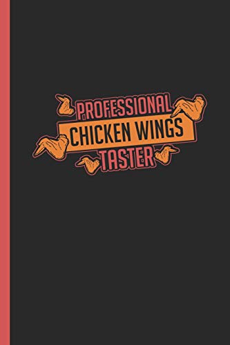 Professional Chicken Wings Taster: Notebook & Journal Or Diary For Deep-Fried Buffalo Wing Lovers As Gift, Wide Ruled Paper (120 Pages, 6x9")