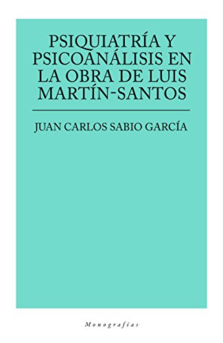 PSIQUIATRÍA Y PSICOANÁLISIS EN LA OBRA DE LUIS MARTÍN SANTOS (Monografías - Minerva)