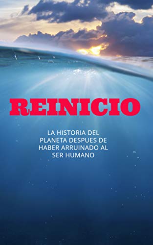 REINICIO: La historia del planeta después de haber arruinado al ser humano (1)