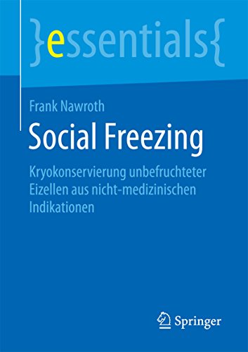 Social Freezing: Kryokonservierung unbefruchteter Eizellen aus nicht-medizinischen Indikationen (essentials) (German Edition)