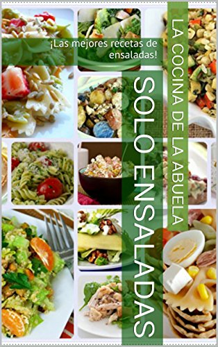 Solo ensaladas: ¡Las mejores recetas de ensaladas! (Recetas de la Abuela nº 1)