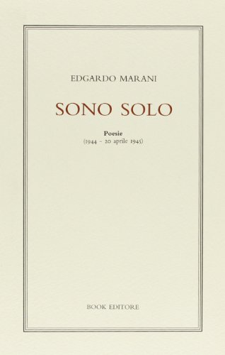 Sono solo. Poesie (1944-20 aprile 1945) (Minerva. Nuova serie)